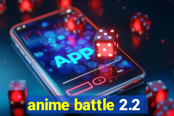 anime battle 2.2